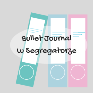 Bullet Journal w Segregatorze